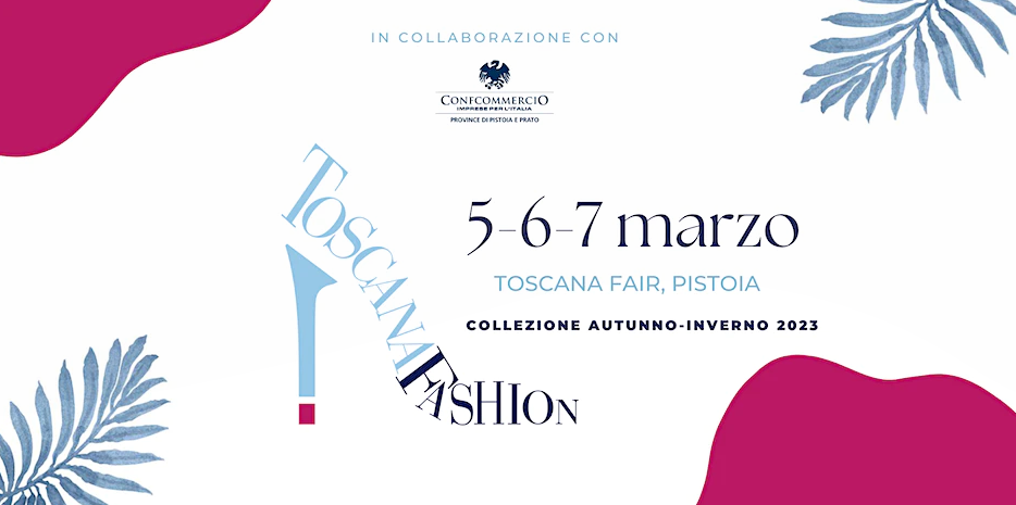 TOSCANA FASHION: A Pistoia dal 5 al 7 marzo 2023 l’esposizione campionaria del settore calzature patrocinata da Federazione Moda Italia-Confcommercio