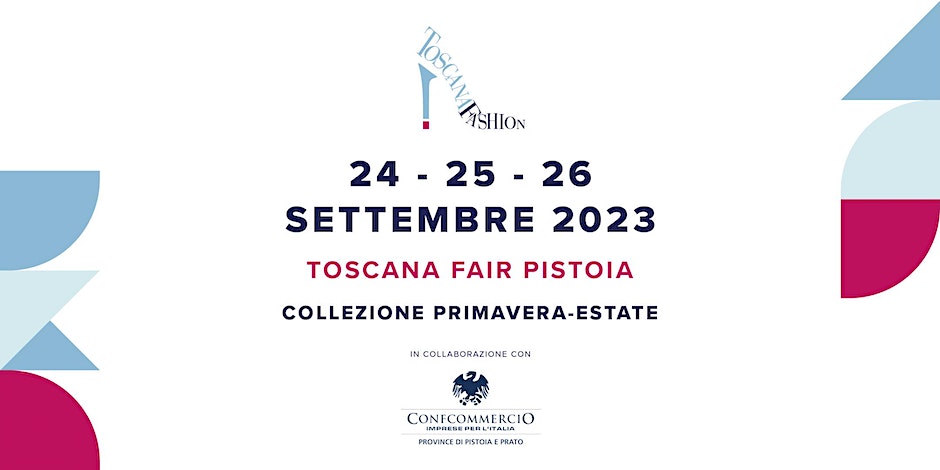 TOSCANA FASHION: A Pistoia dal 24 al 26 settembre 2023 l’esposizione campionaria del settore calzature patrocinata da Federazione Moda Italia-Confcommercio